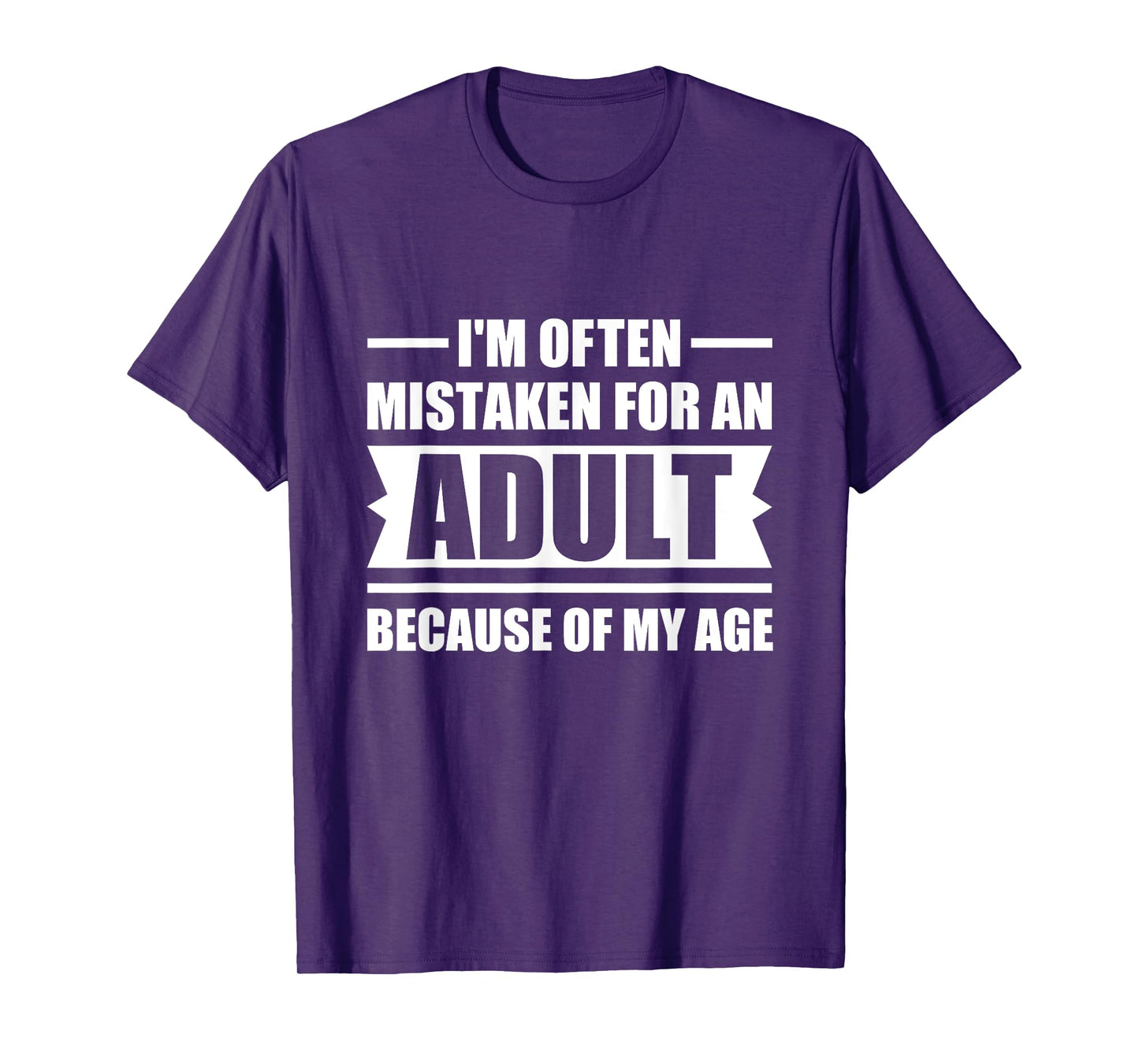 I'm Often Mistaken for an Adult Because of My Age | Funny T-Shirt