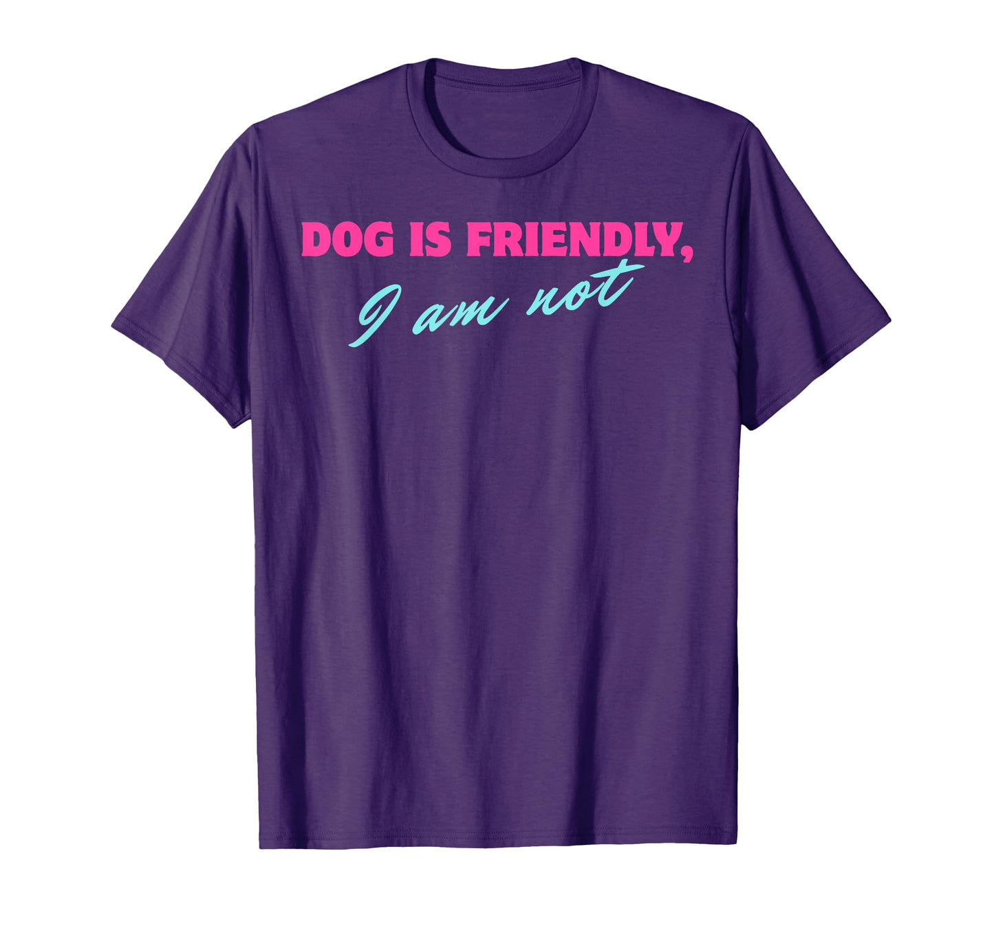 Dog Is Friendly I Am Not T-Shirt