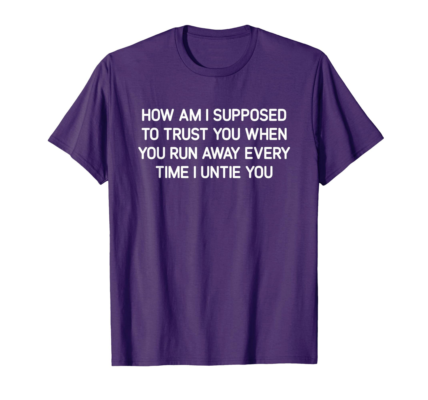 How Am I Supposed To Trust You, Funny, Jokes, Sarcastic T-Shirt
