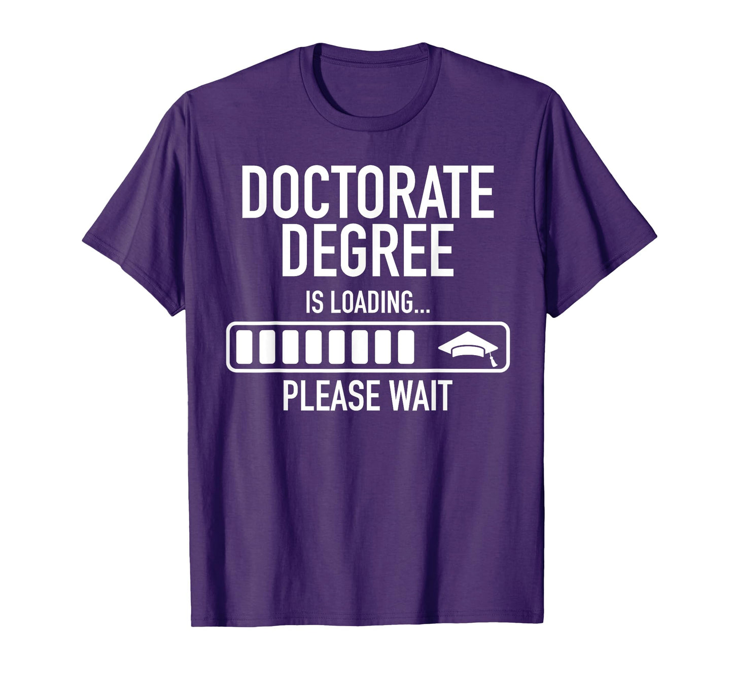 Doctorate Degree Is Loading Please Wait Doctorate Graduate T-Shirt