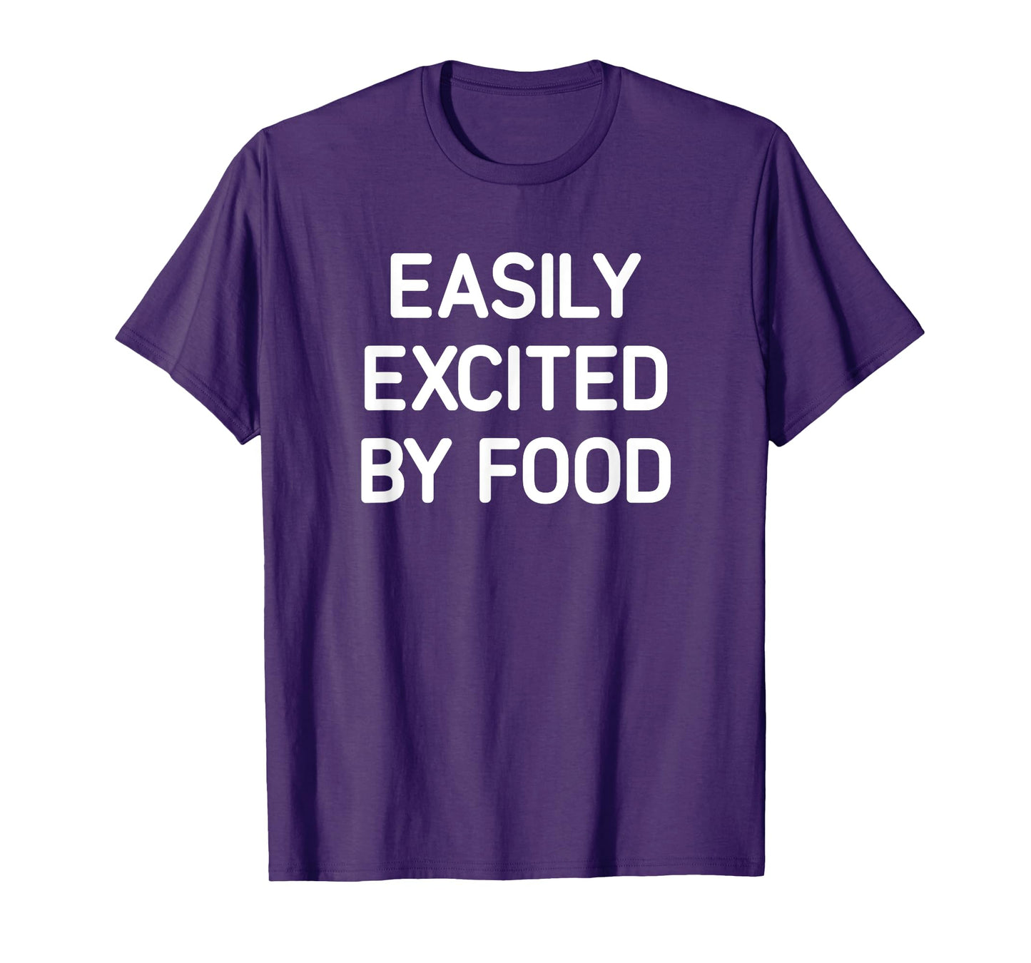 Easily Excited By Food, Funny, Jokes, Sarcastic T-Shirt