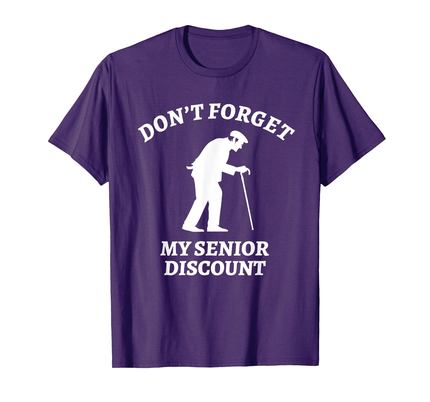 Don't Forget My Senior Discount - Funny Old People Tee Gift T-Shirt