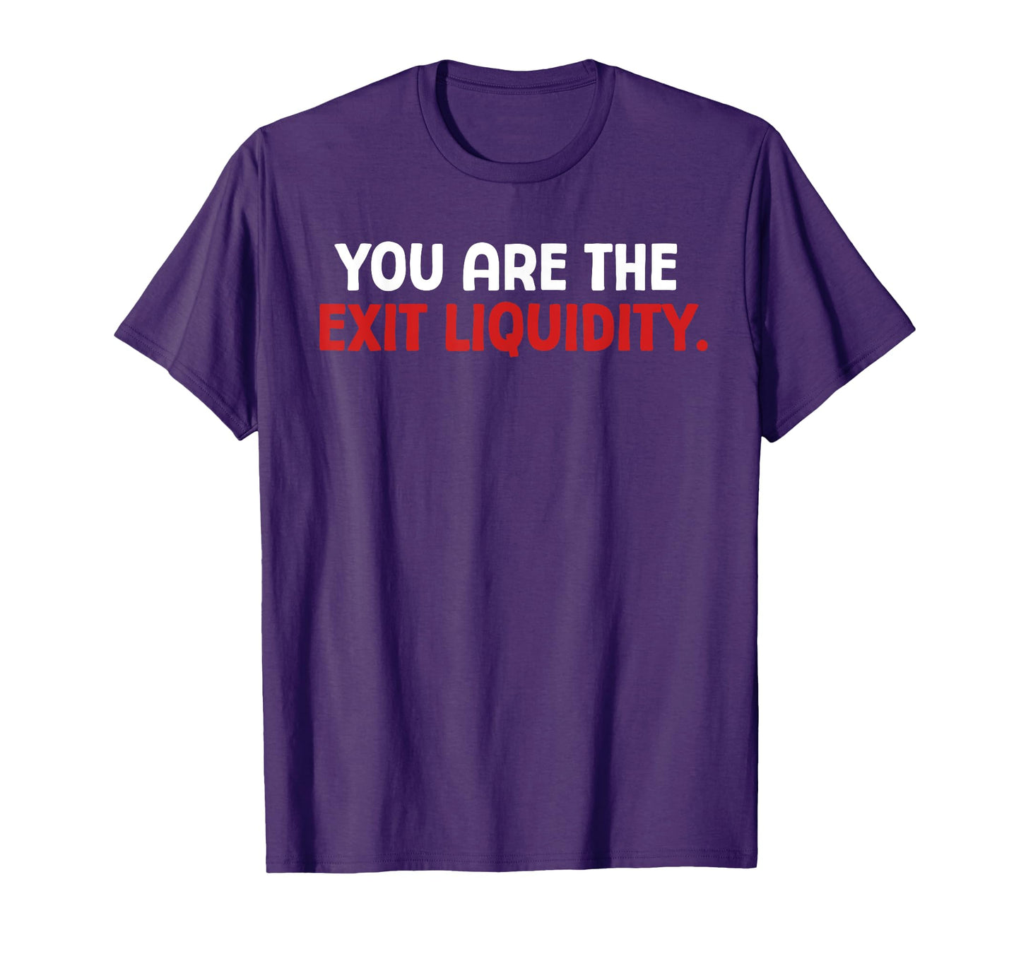 You Are The Exit Liquidity Crypto Trading Funny Saying Meme T-Shirt