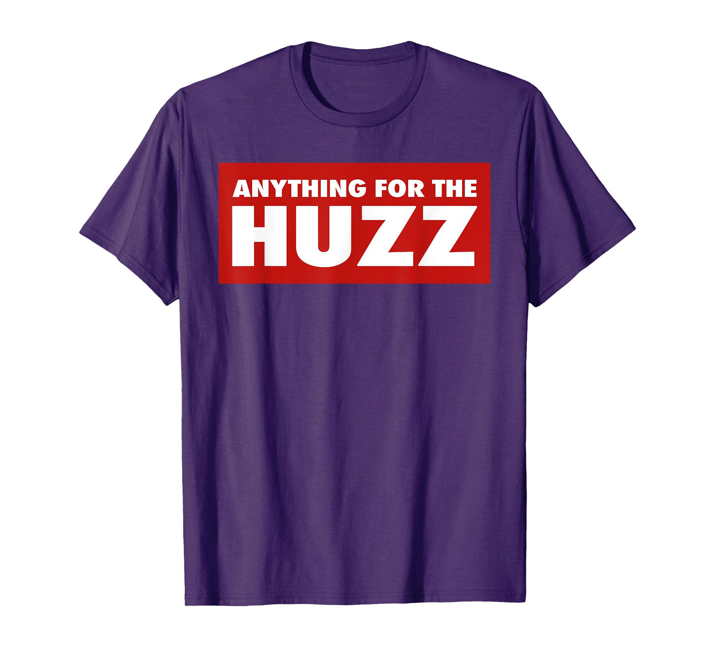 Anything For The Huzz Humor Teen Boy Man T-Shirt
