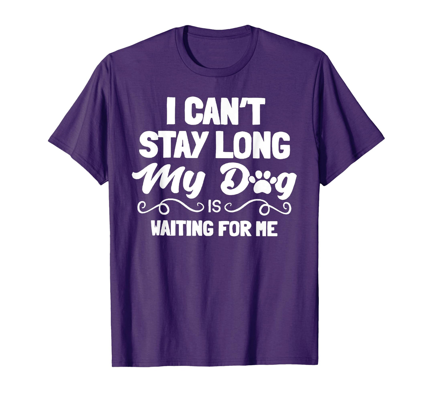 I Can't Stay Long My Dog Is Waiting For Me Men Women T-Shirt