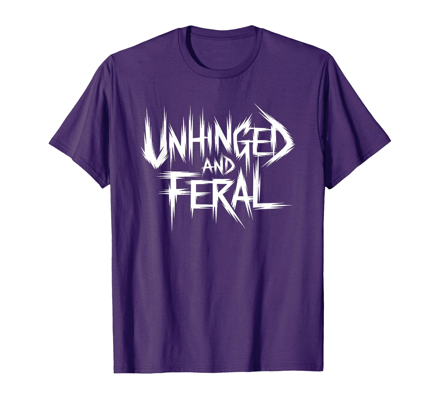 Unhinged And Feral T-Shirt