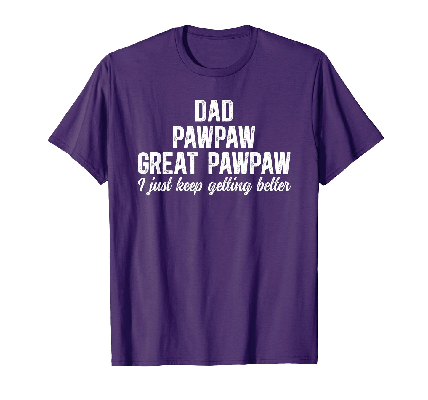 Dad Pawpaw Great Pawpaw Keep Getting Better Great Pawpaw T-Shirt