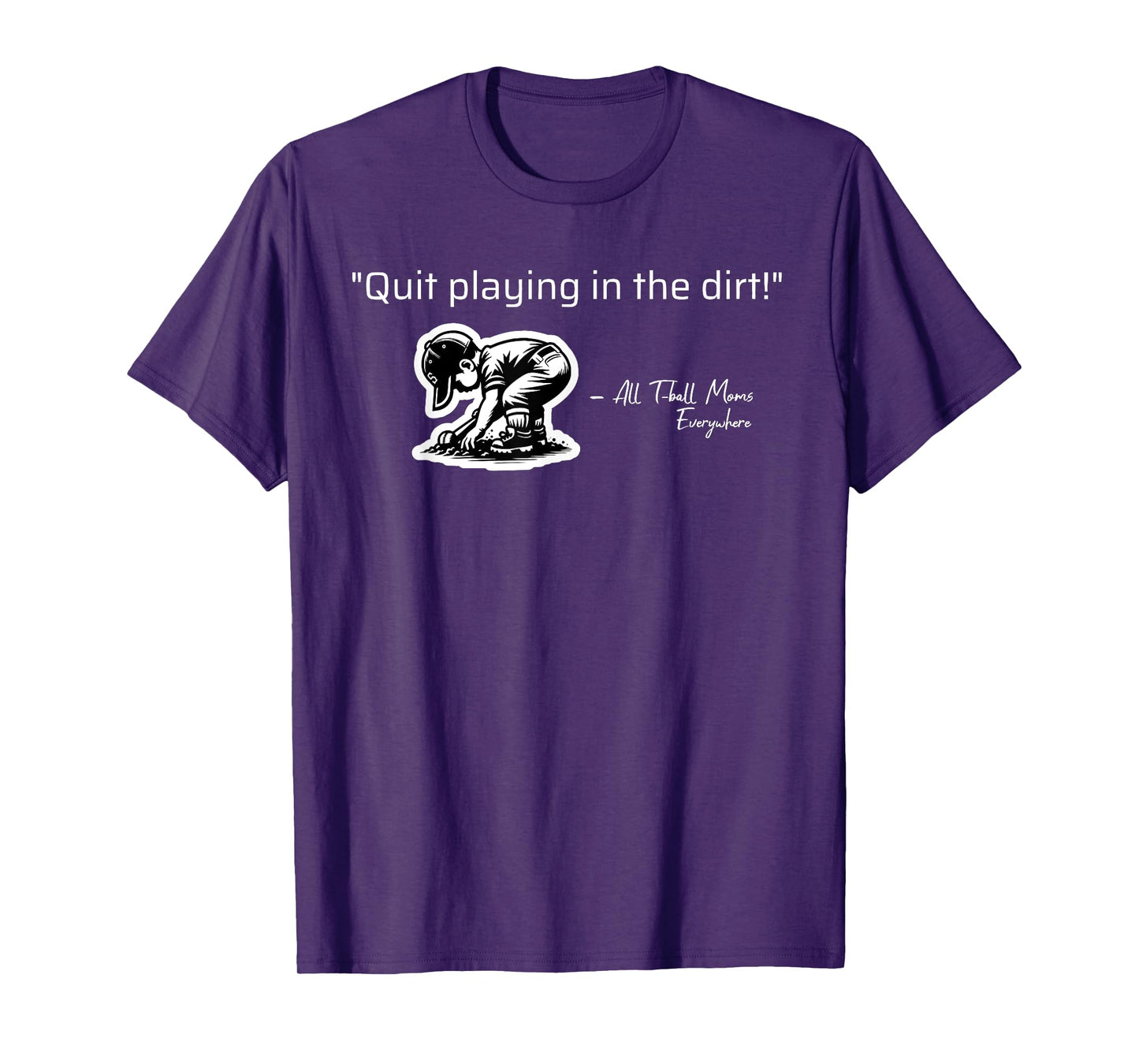 Quit Playing In The Dirt T-ball Funny Tee Ball Sayings T-Shirt