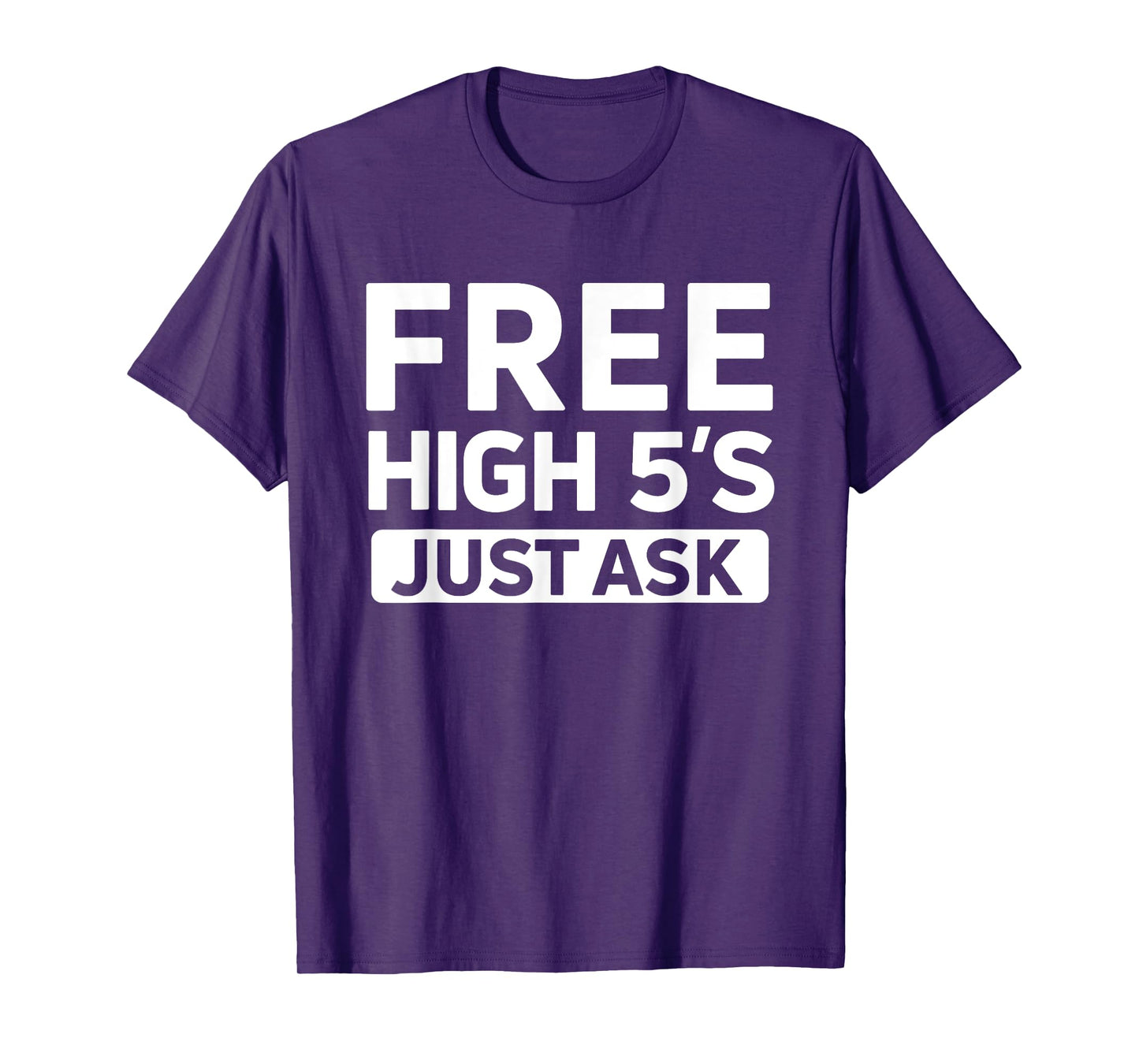 Cute Free High 5's Just Ask High Fives Fun Life Celebration T-Shirt