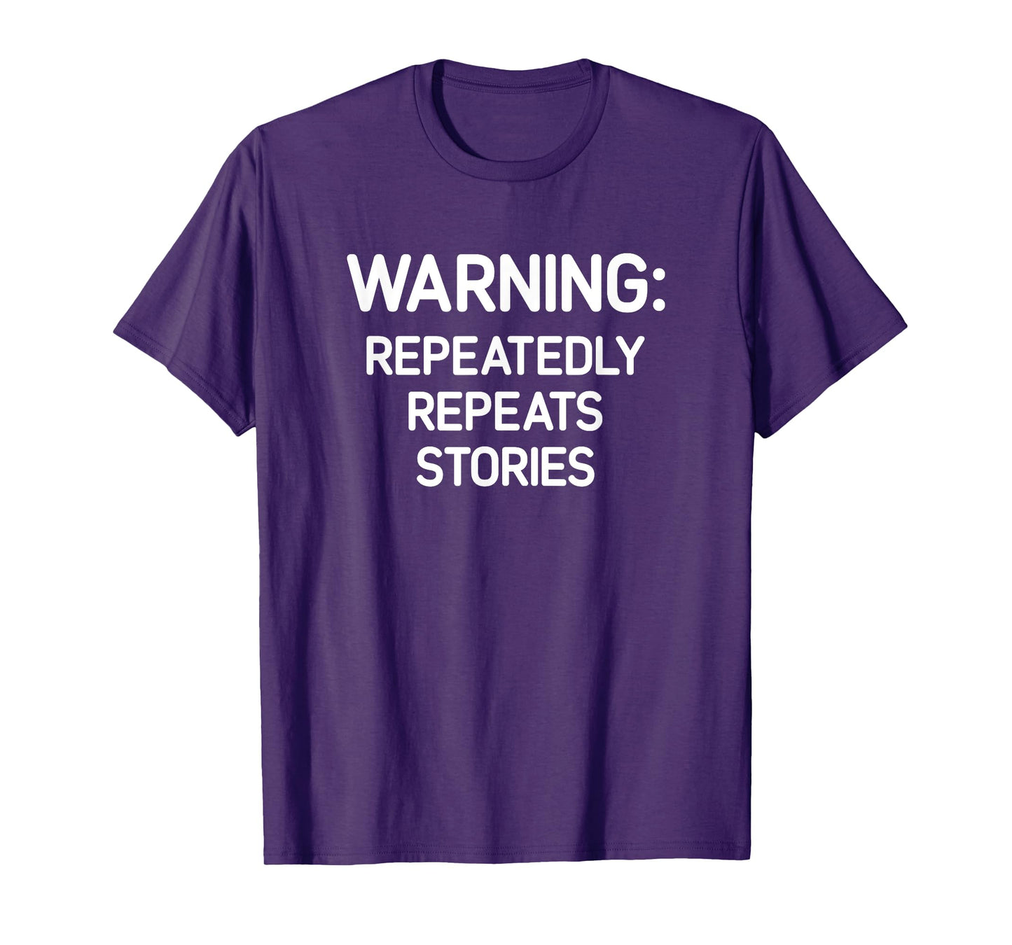 Warning: Repeatedly Repeats Stories, Funny, Jokes, Sarcastic T-Shirt