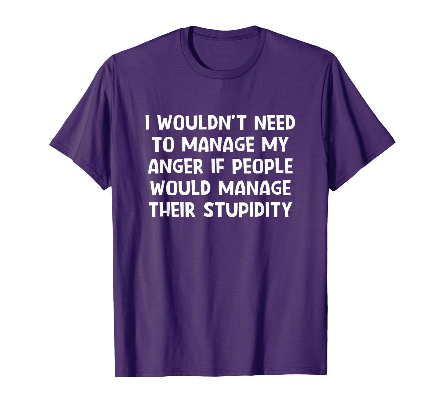 I Wouldn't Need To Manage My Anger, Funny, Jokes, Sarcastic T-Shirt
