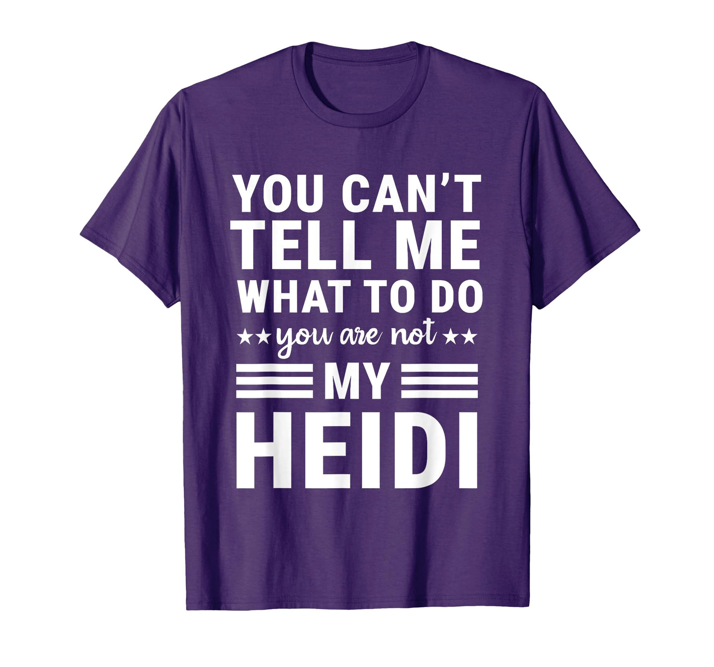 You Can’t Tell Me What to Do You’re Not My Heidi T-Shirt