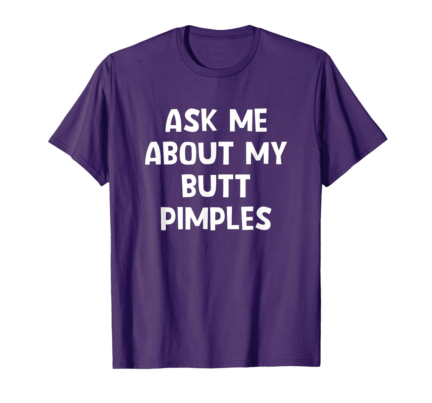 Ask Me About My Butt Pimples, Funny, Jokes, Sarcastic T-Shirt