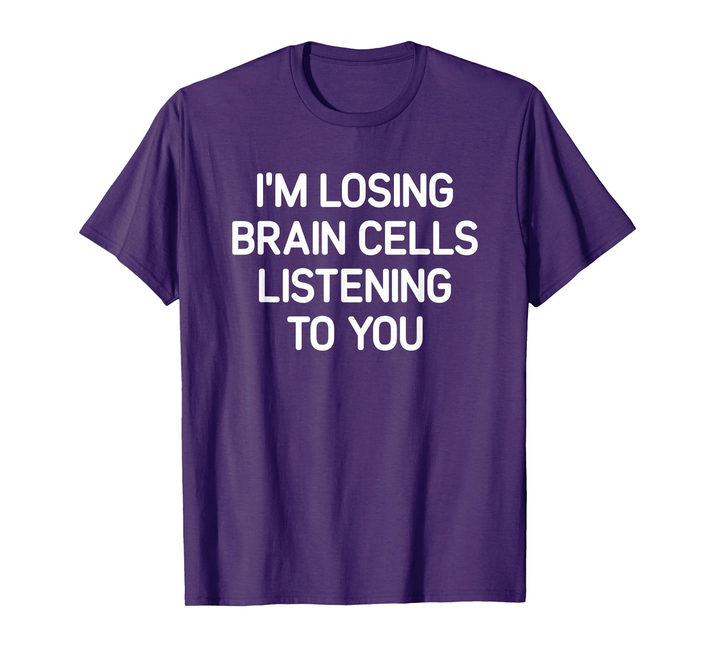 Losing Brain Cells Listening To You, Funny, Jokes, Sarcastic T-Shirt