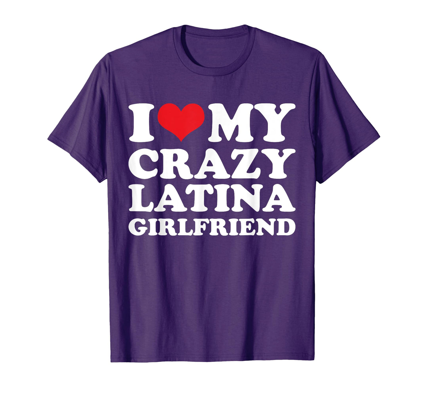 I Love My Crazy Latina Girlfriend T-Shirt