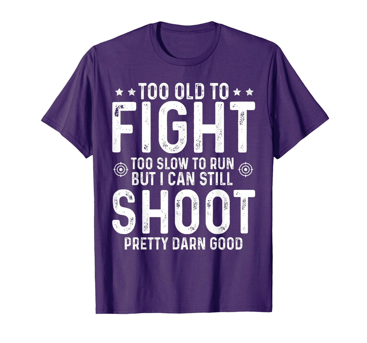 Too Old To Fight Too Slow To Run But I Can Still Shoot T-Shirt