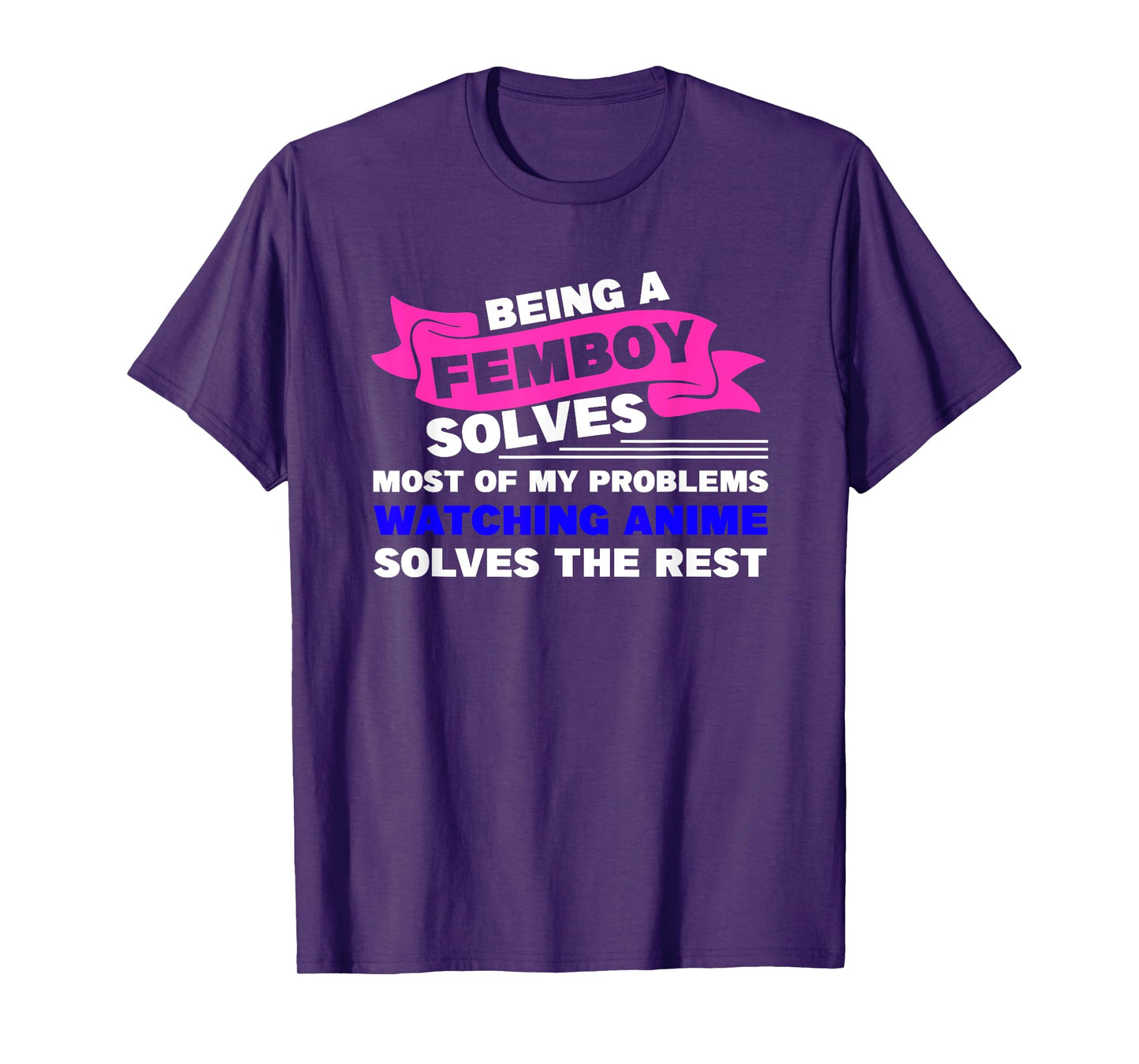 being a femboy solves most of my problems T-Shirt