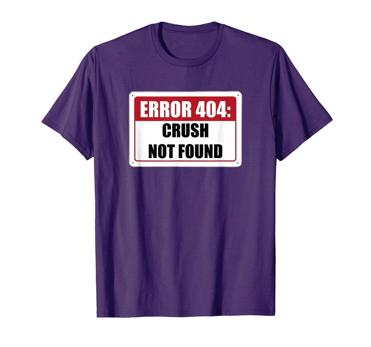 Error 404 Crush Not Found Dating Funny Meme Computer Humor T-Shirt