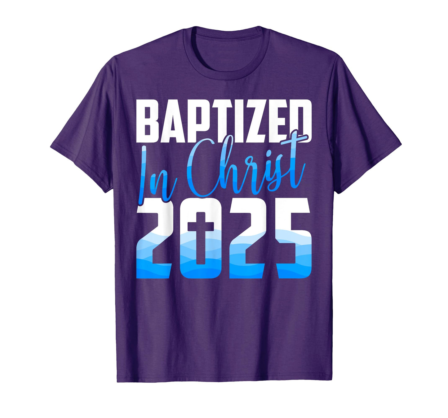Baptized 2025 Christian Water Baptism Church Group Christ T-Shirt
