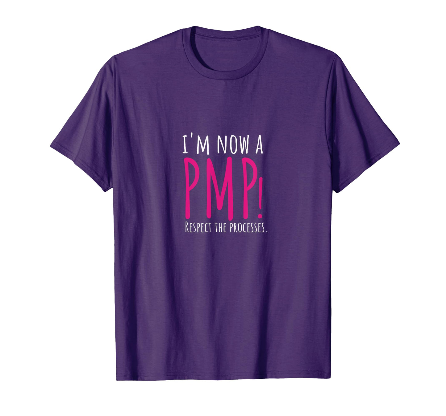 I'm now a PMP! Respect the Processes T-Shirt