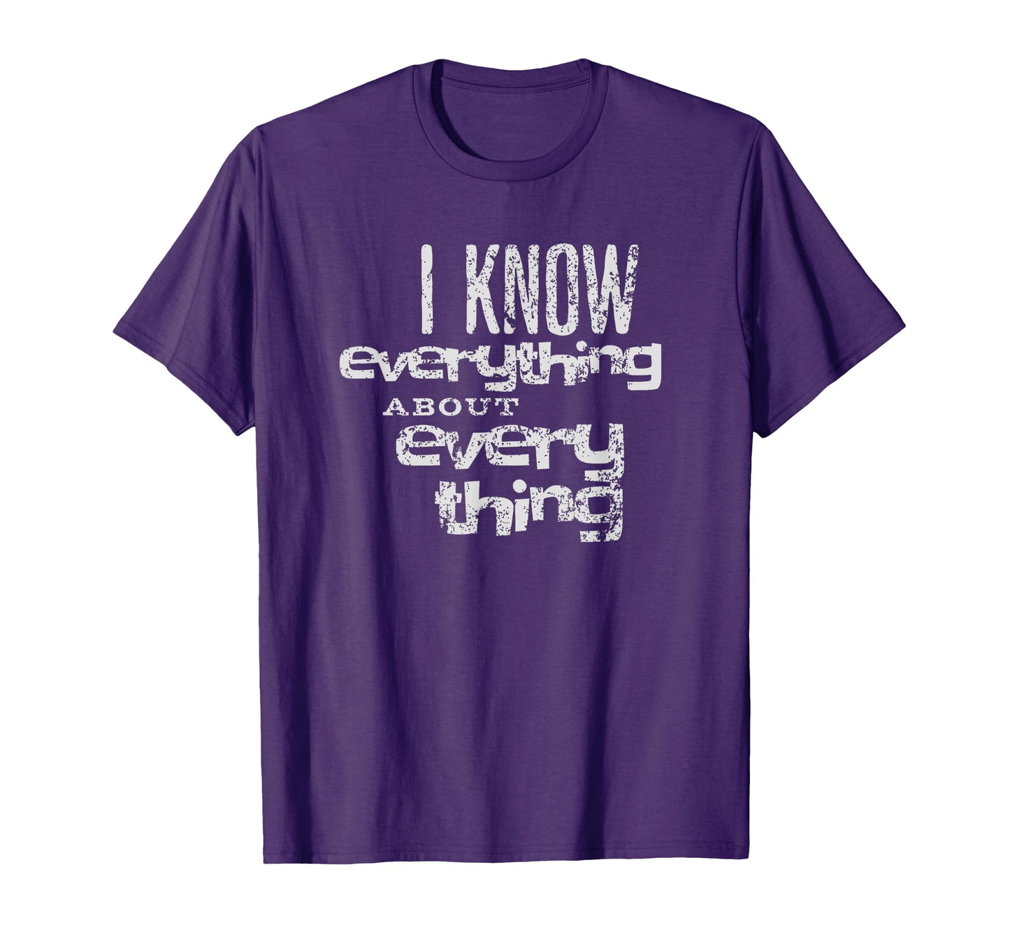 I KNOW EVERYTHING ABOUT EVERYTHING T-Shirt