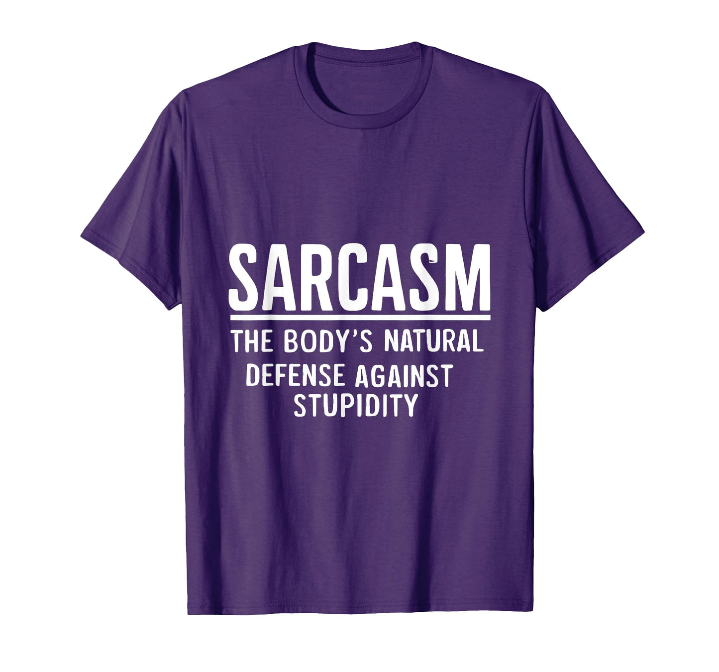 Sarcasm The Body's Natural Defense Against Stupidity T-Shirt