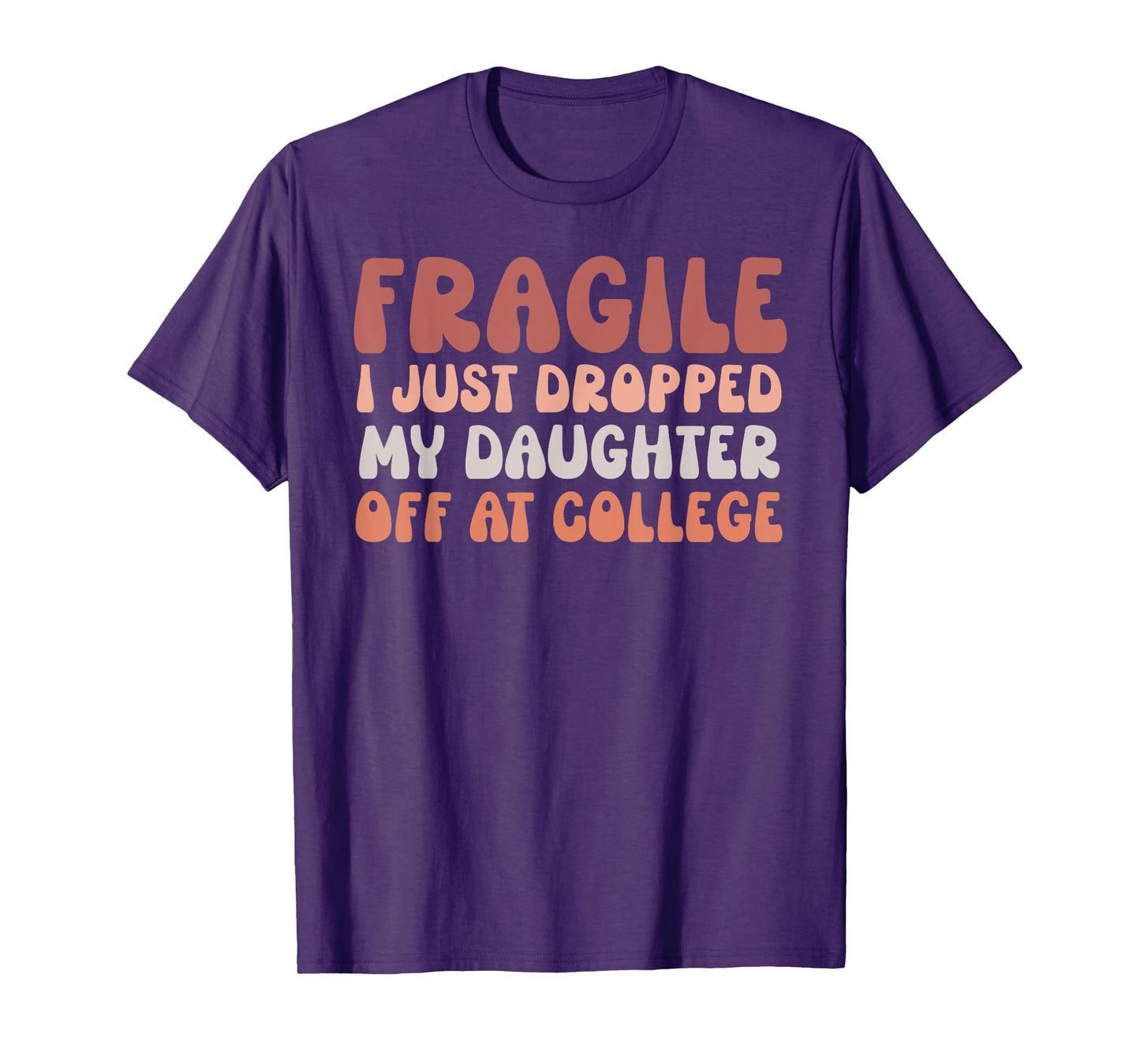 Fragile I Just Dropped My Daughter Off At College Pink Retro T-Shirt