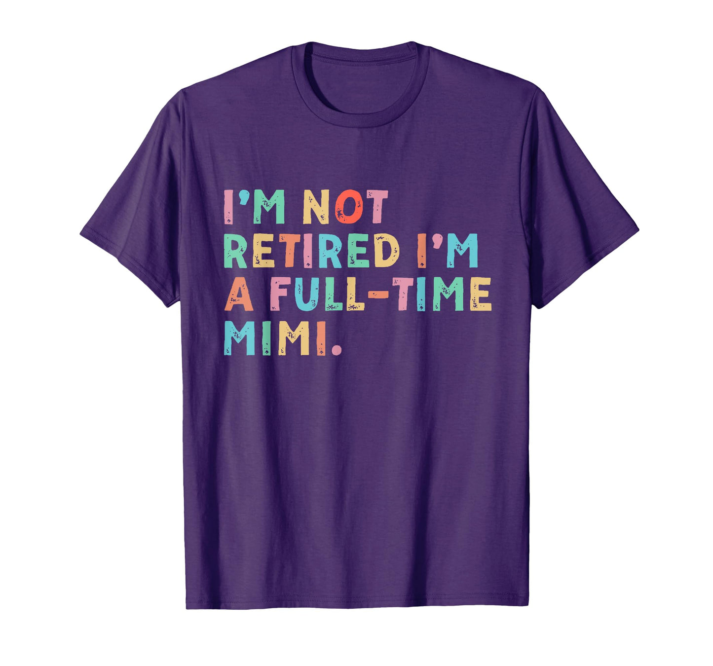 I'm Not Retired I'm A Full Time Mimi Mothers Day T-Shirt