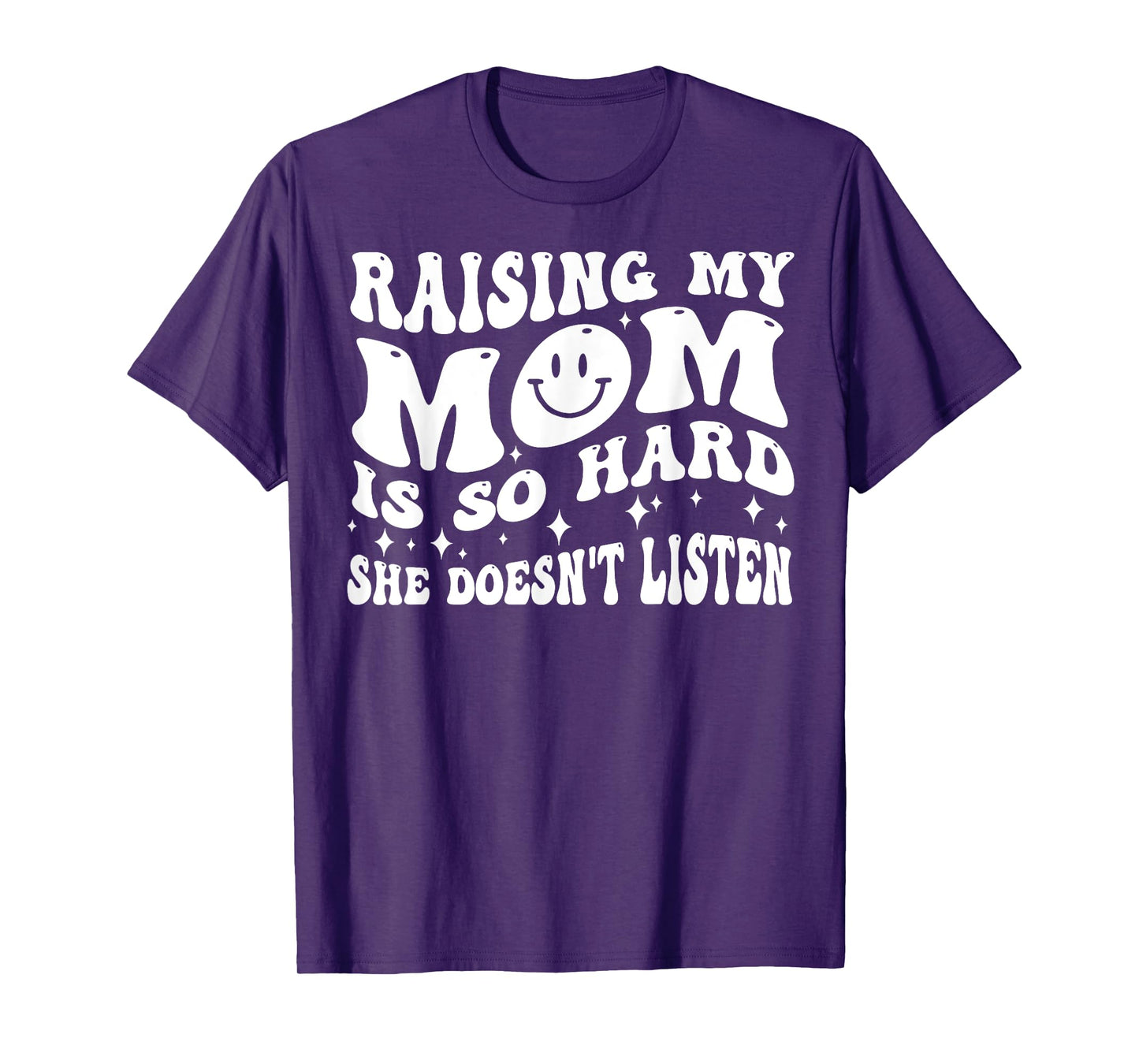Raising My Mom Is So Hard She Doesn't Listen T-Shirt