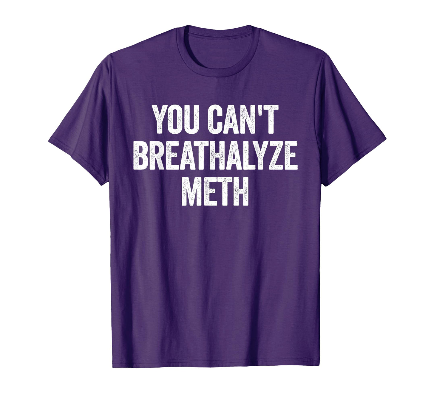 You Cant Breathalyze Meth Funny Raunchy T-Shirt