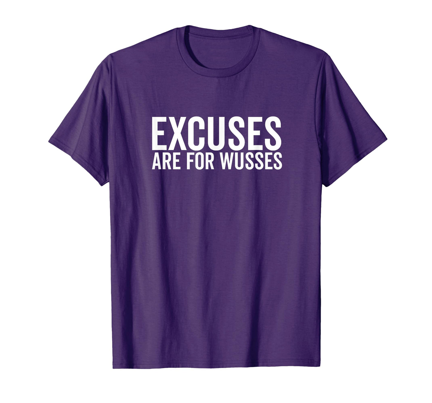 Excuses are for Wusses Motivational Quote T-Shirt