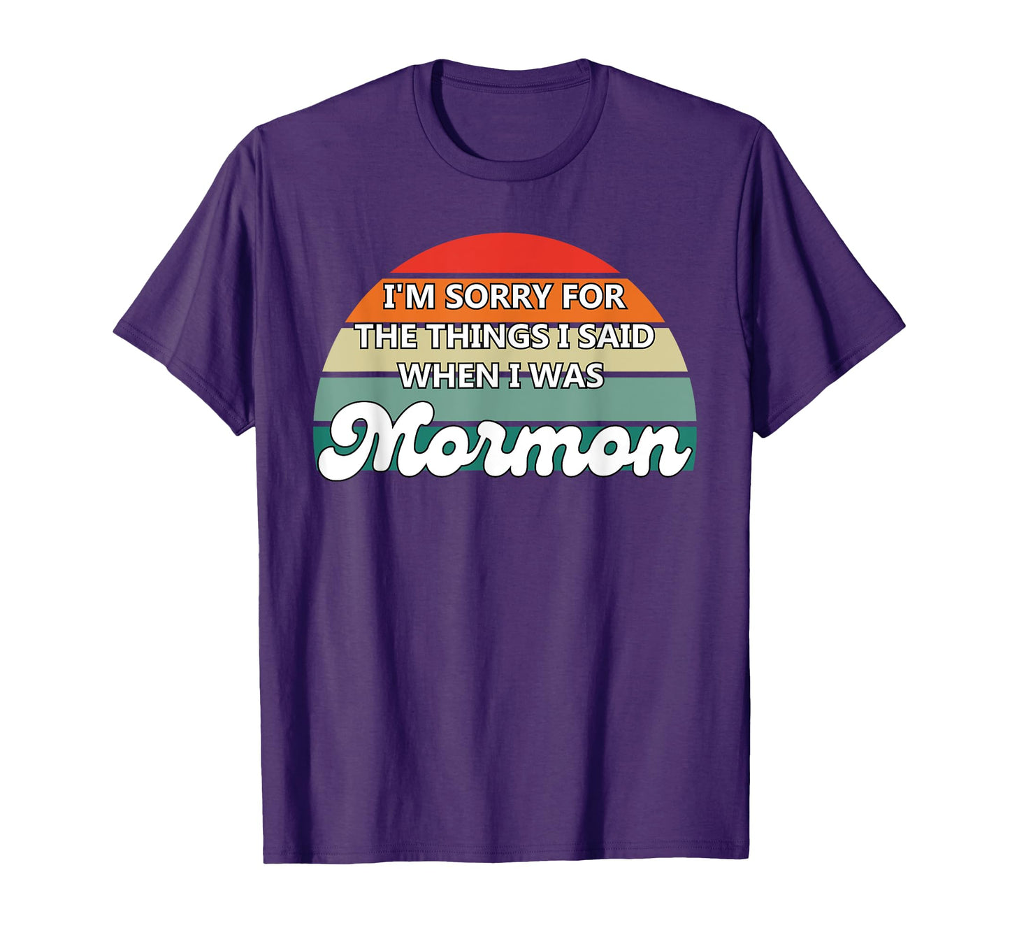 I'm Sorry For The Things I Said When I Was Mormon T-Shirt