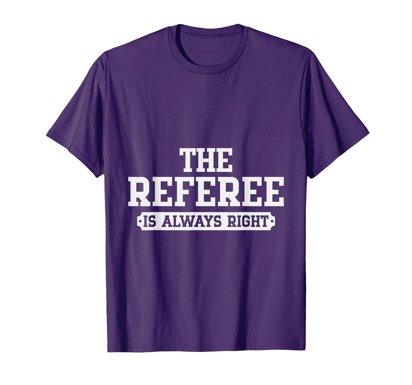 Refereeing The Referee is Always Right T-Shirt