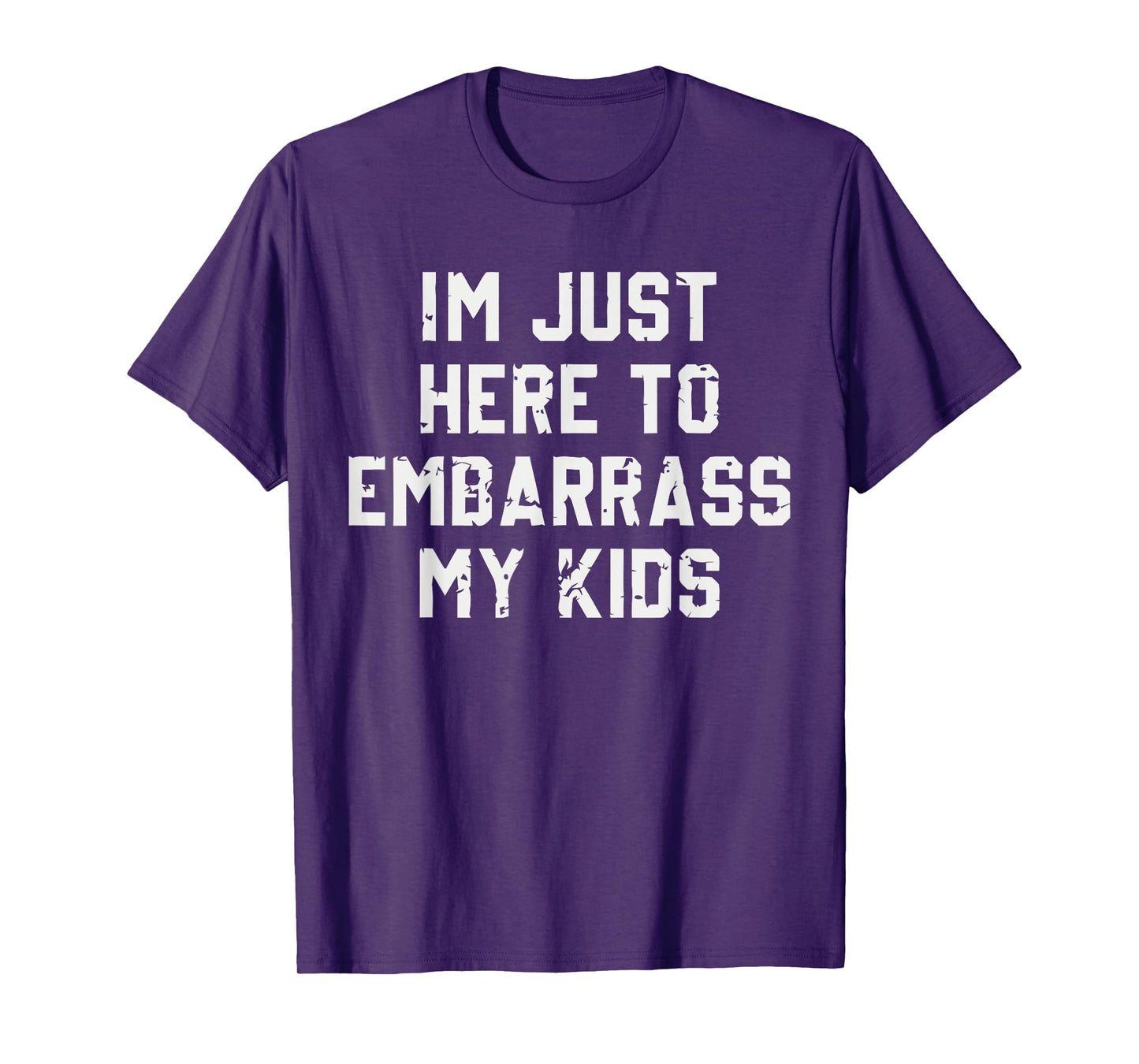I'm Just Here To Embarrass My Kids T-Shirt