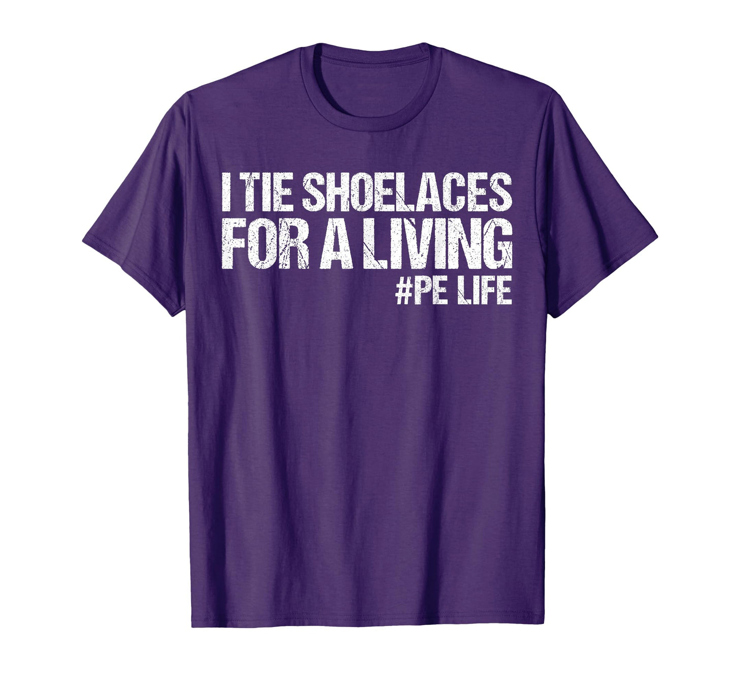 I Tie Shoelaces for A Living Funny Elementary PE Teacher T-Shirt