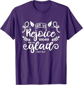 Let Us Rejoice Today and Be Glad Psalm 118:24 Christian Joy T-Shirt