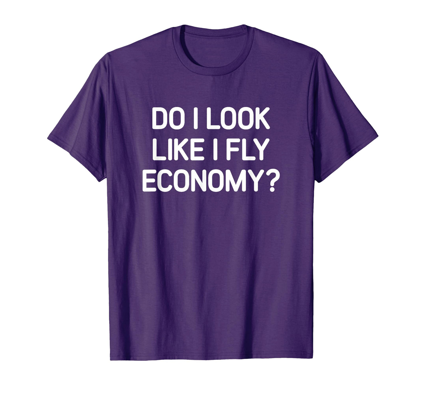 Do I Look Like I Fly Economy, Funny, Jokes, Sarcastic T-Shirt