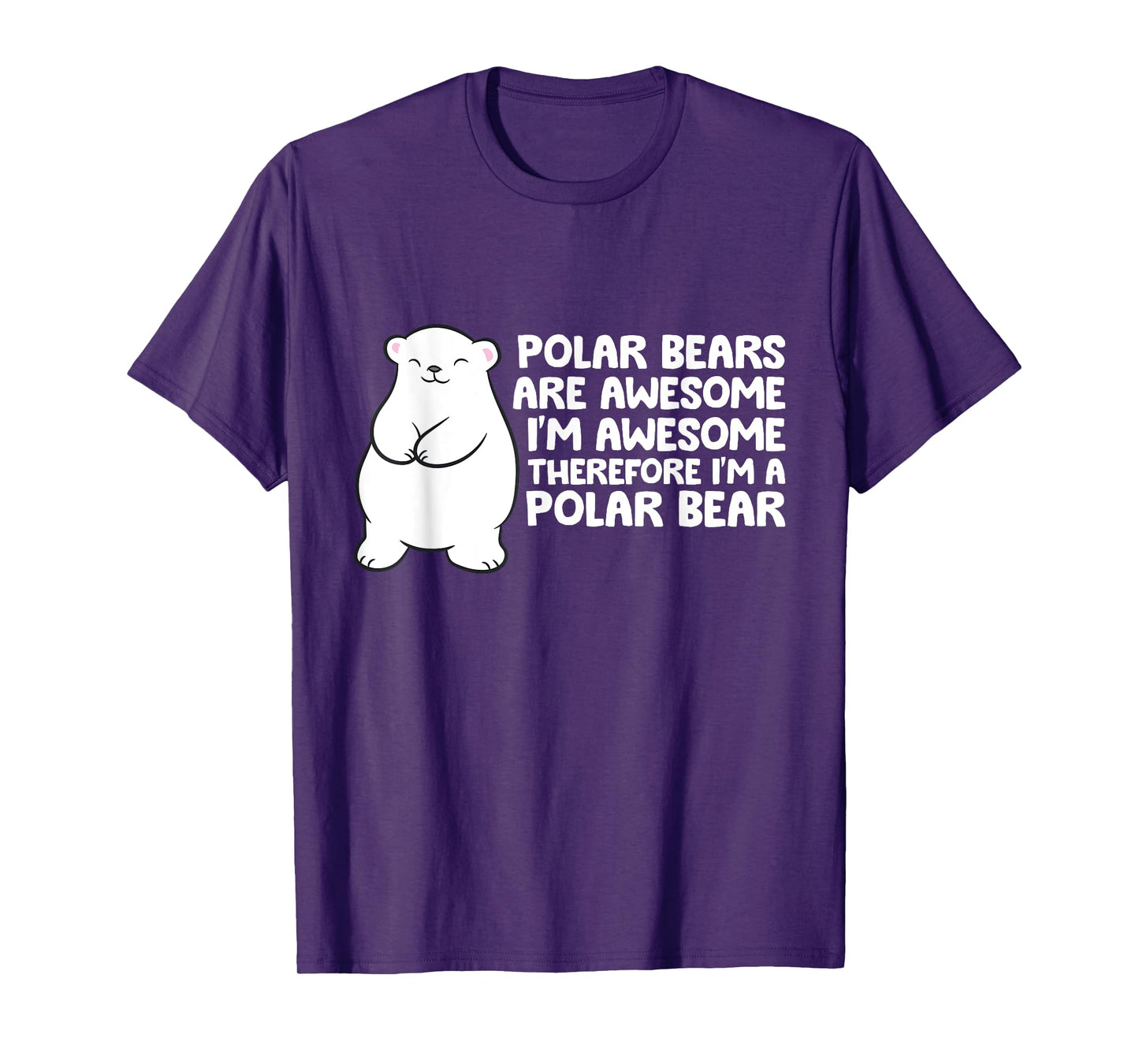Polar Bears Are Awesome Therefore I'm A Polar Bear T-Shirt