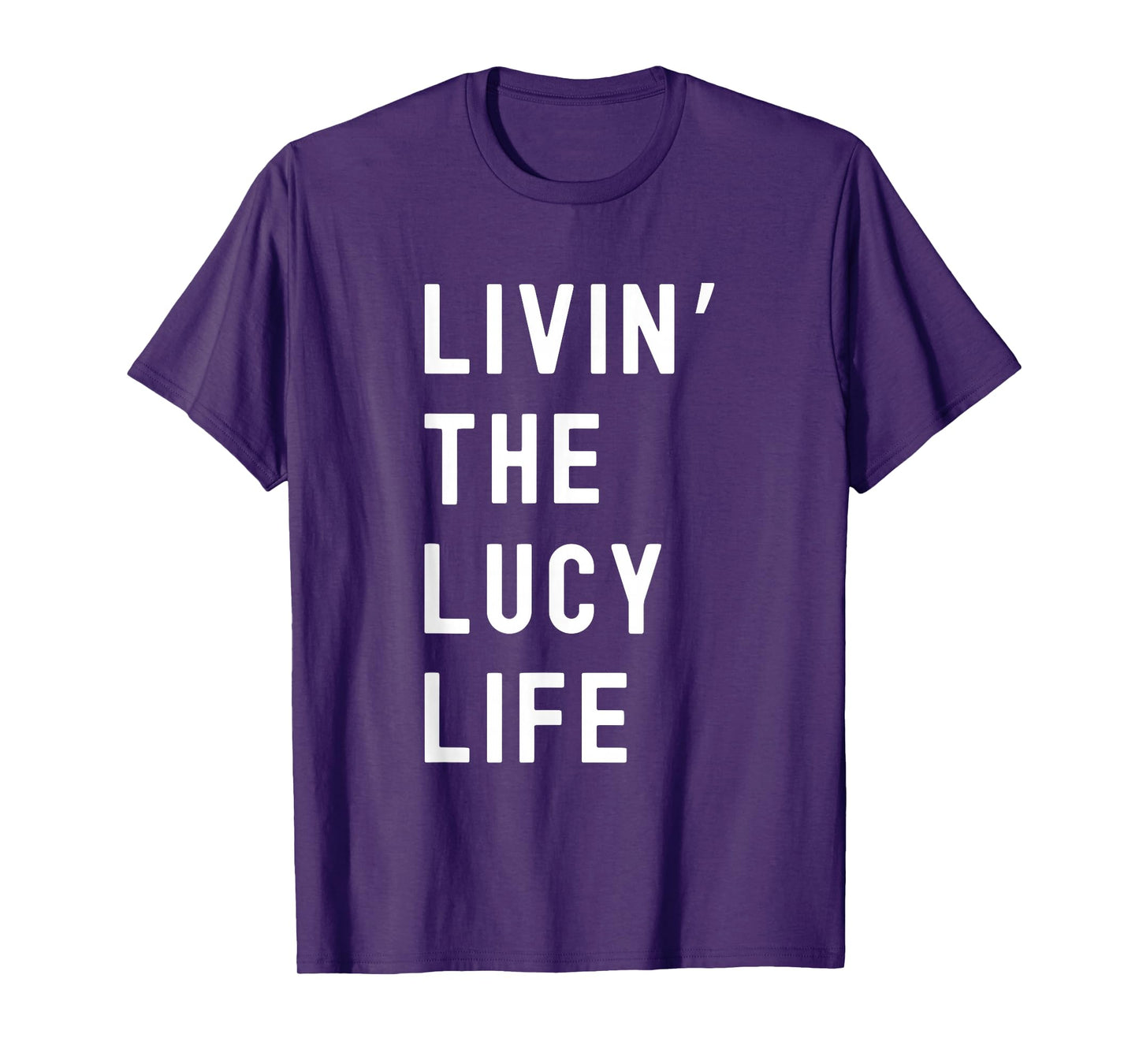 Lucy Living The Lucy Life Name Funny T-Shirt