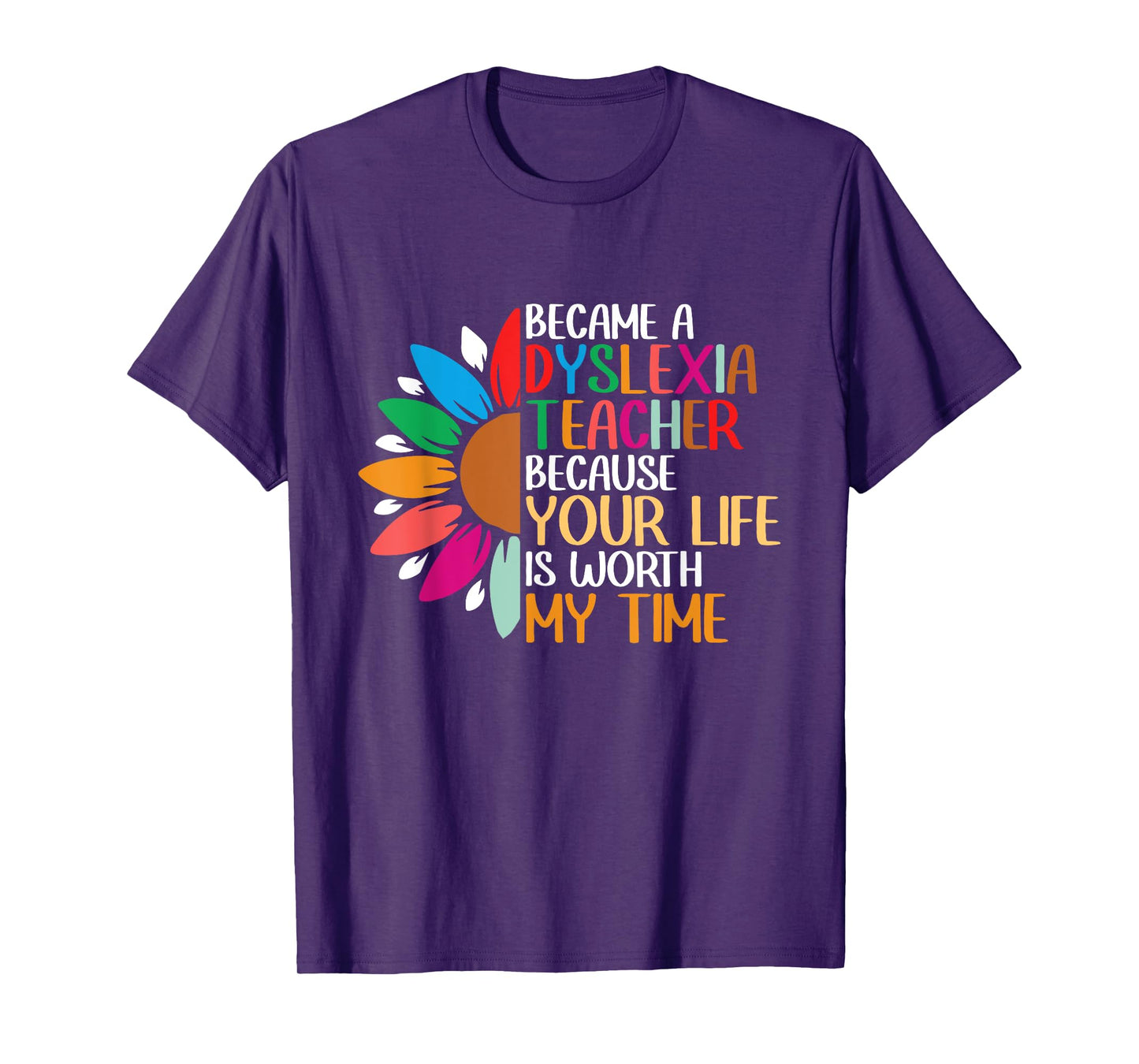 Dyslexia Teacher Because Your Life Is Worth My Time T-Shirt