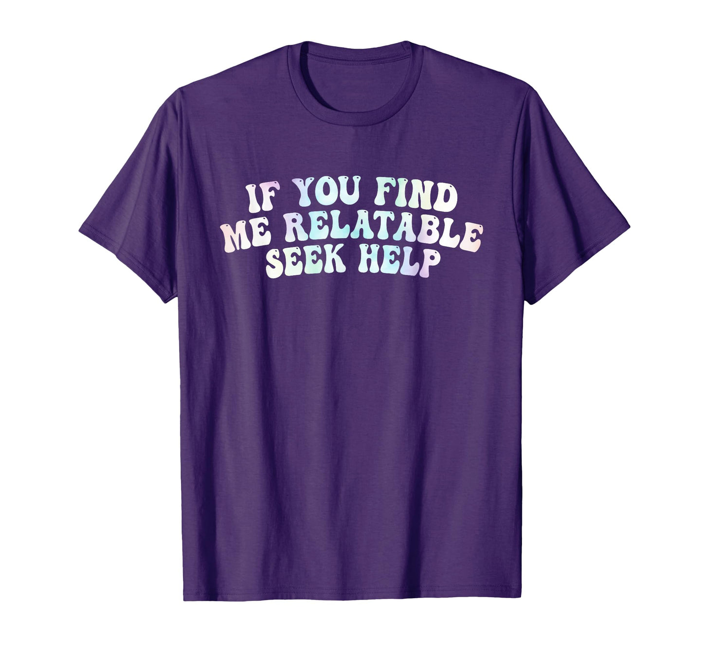 If You Find Me Relatable Seek Help, Funny Meme T-Shirt