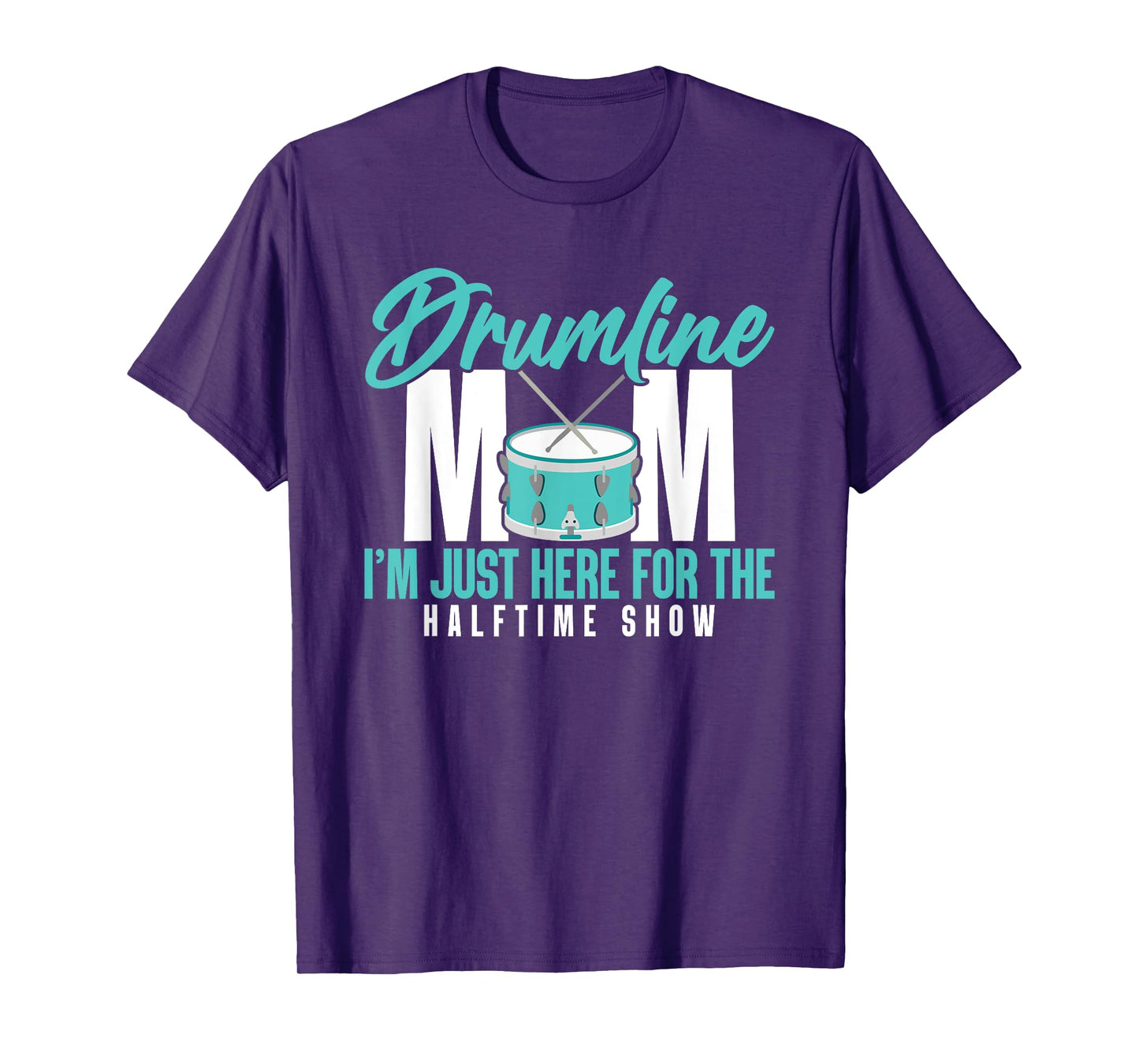 Drumline Mom I'm Just Here For The Halftime Show T-Shirt