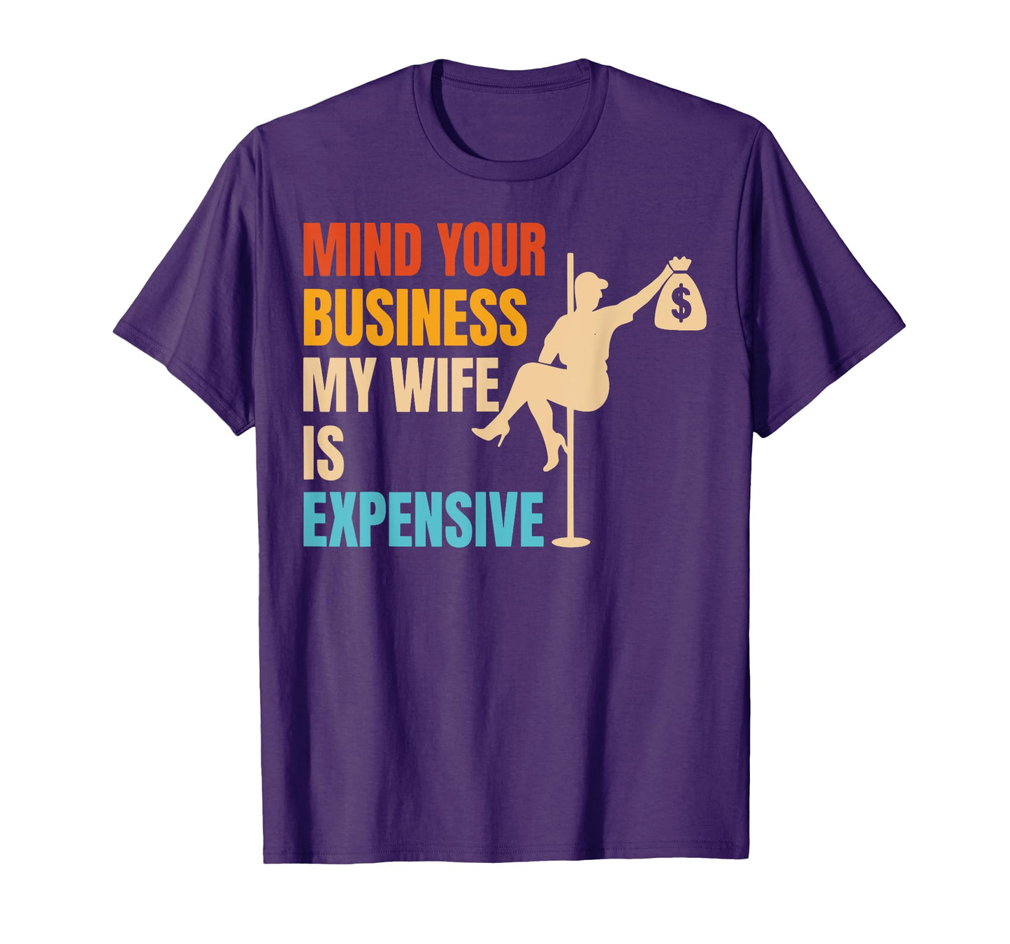 Mind Your Business My Wife is Expensive T-Shirt