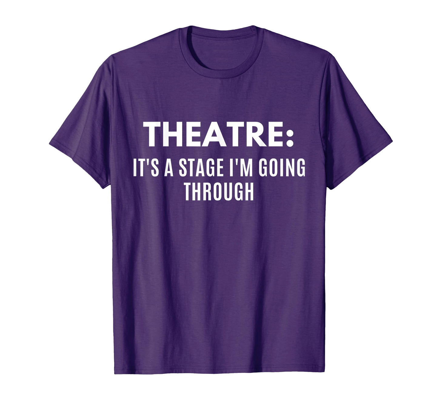 Funny Theatre It's A Stage I'm Going Through Theater Geek T-Shirt