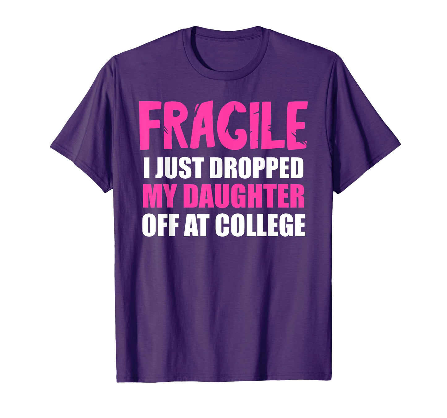 Daughter Leaving For College Drop Off Mom Fragile I Dropped T-Shirt