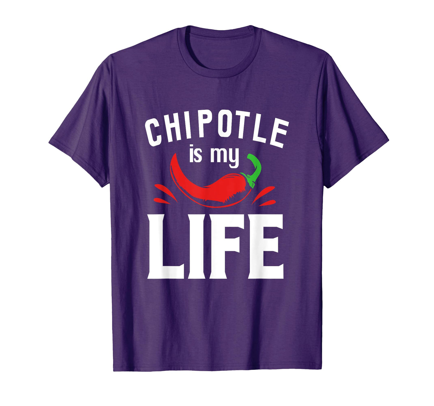 Funny Mexican Food Chipotle Is My Life T-Shirt