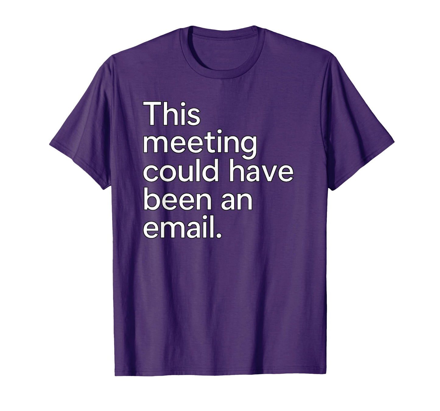 This Meeting Could Have Been an Email - Work Humor Sarcastic T-Shirt