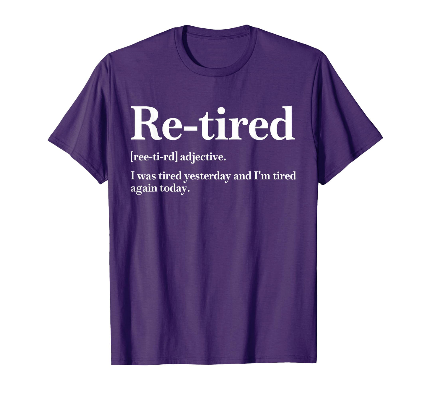 Re-Tired I was Tired Yesterday & I’m Tired Again Today Mens T-Shirt