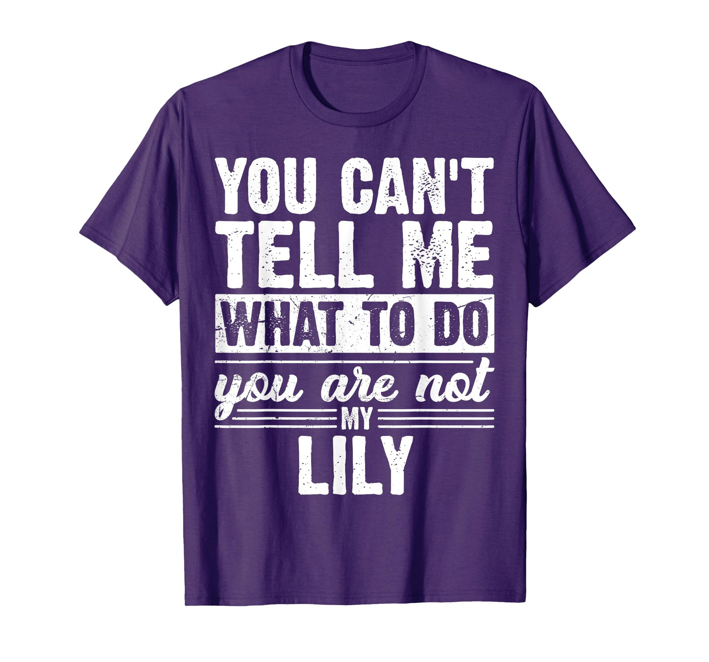 You Can't Tell Me What to Do You are Not My Lily Funny T-Shirt