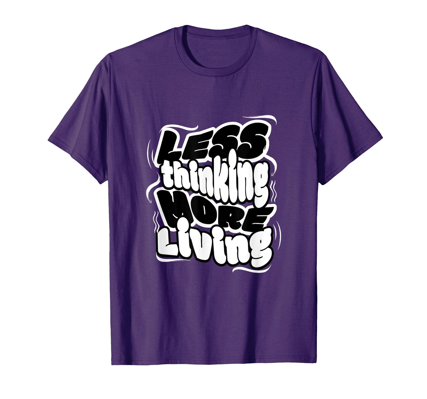 Less Thinking More Living Minimalist Motivational Quote Tee T-Shirt